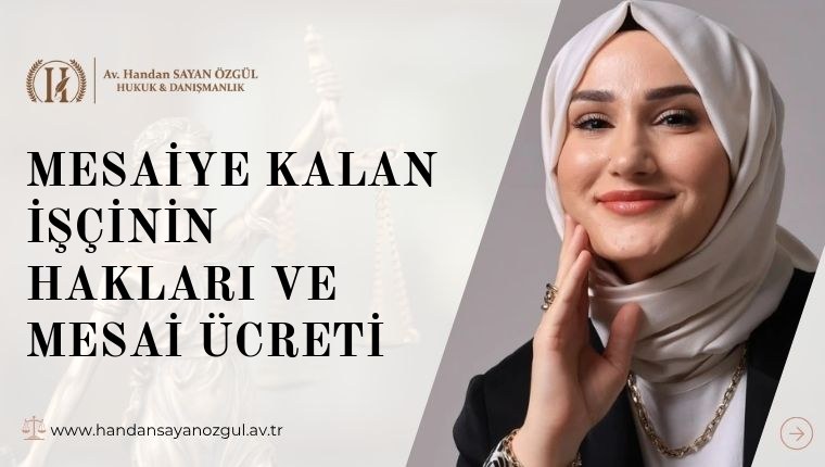 Mesaiye Kalan İşçinin Hakları ve Mesai Ücreti