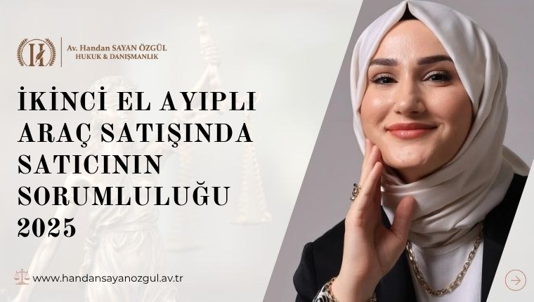 İkinci El Ayıplı Araç Satışında Satıcının Sorumluluğu 2025