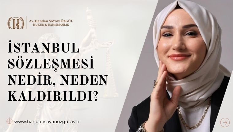 İstanbul Sözleşmesi Nedir, Neden Kaldırıldı