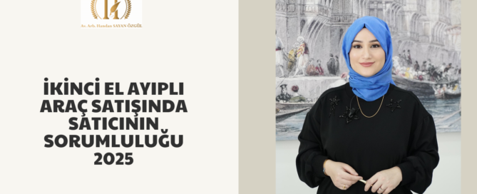 İkinci El Ayıplı Araç Satışında Satıcının Sorumluluğu 2025 7 İkinci El Ayıplı Araç Satışında Satıcının Sorumluluğu 2025