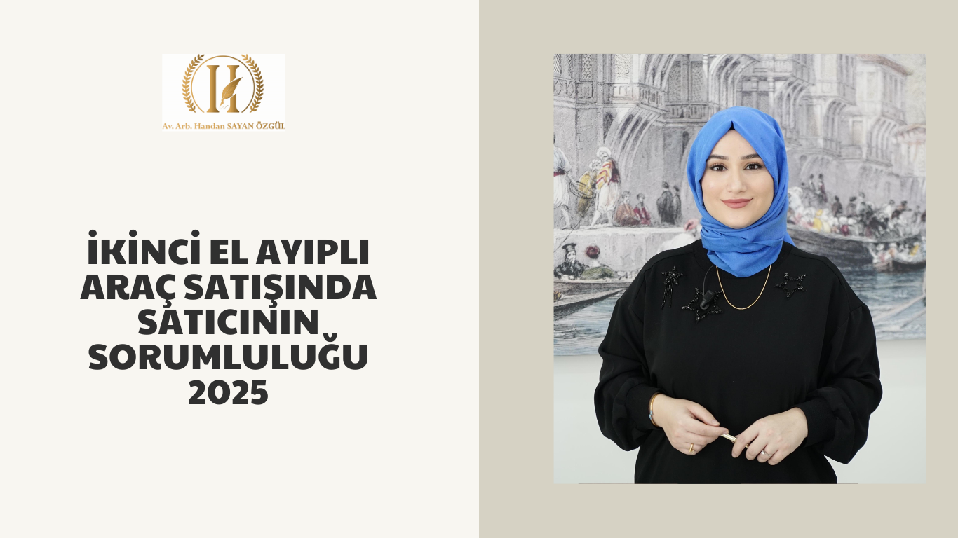 İkinci El Ayıplı Araç Satışında Satıcının Sorumluluğu 2025 İkinci El Ayıplı Araç Satışında Satıcının Sorumluluğu 2025