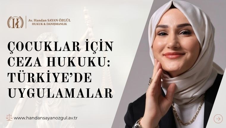 Çocuklar için Ceza Hukuku: Türkiye’de Uygulamalar