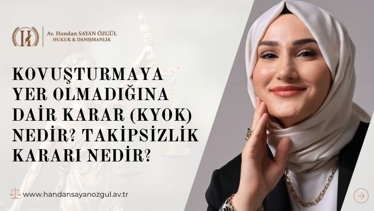 Kovuşturmaya Yer Olmadığına Dair Karar (KYOK) Nedir? Takipsizlik Kararı Nedir