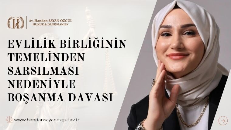 Evlilik Birliğinin Temelinden Sarsılması Nedeniyle Boşanma Davası