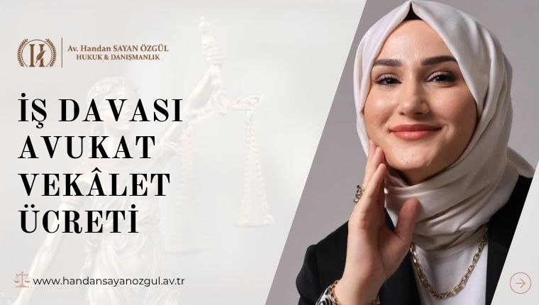 İş Davası Avukat Vekâlet Ücreti