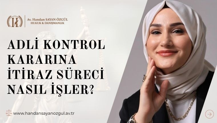 Adli Kontrol Kararına İtiraz Süreci Nasıl İşler