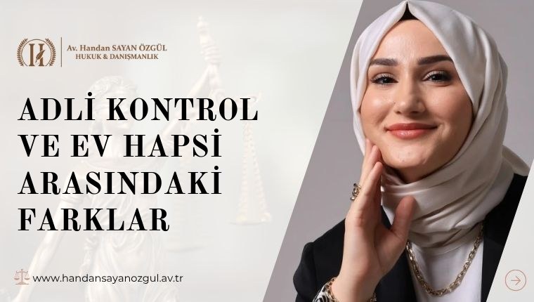 Adli Kontrol ve Ev Hapsi Arasındaki Farklar