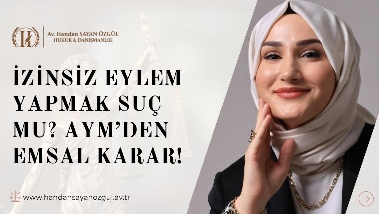 İzinsiz eylem yapmak suç mu? AYM’den Emsal Karar