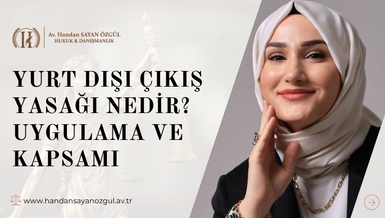 Yurt Dışı Çıkış Yasağı Nedir? Uygulama ve Kapsamı