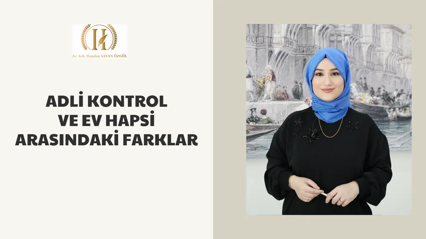 Adli Kontrol ve Ev Hapsi Arasındaki Farklar 4 adli kontrol ve ev hapsi arasindaki farklar