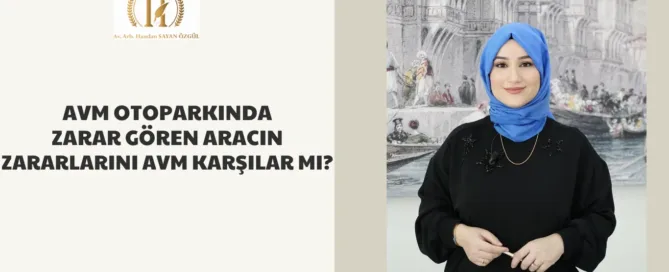 AVM Otoparkında Zarar Gören Aracın Zararlarını AVM Karşılar Mı? 4