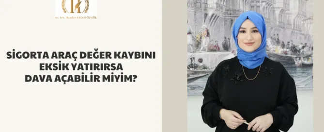 Sigorta Araç Değer Kaybını Eksik Yatırırsa Dava Açabilir Miyim? 3