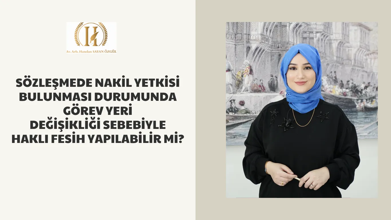 sozlesmede nakil yetkisi bulunmasi durumunda gorev yeri degisikligi