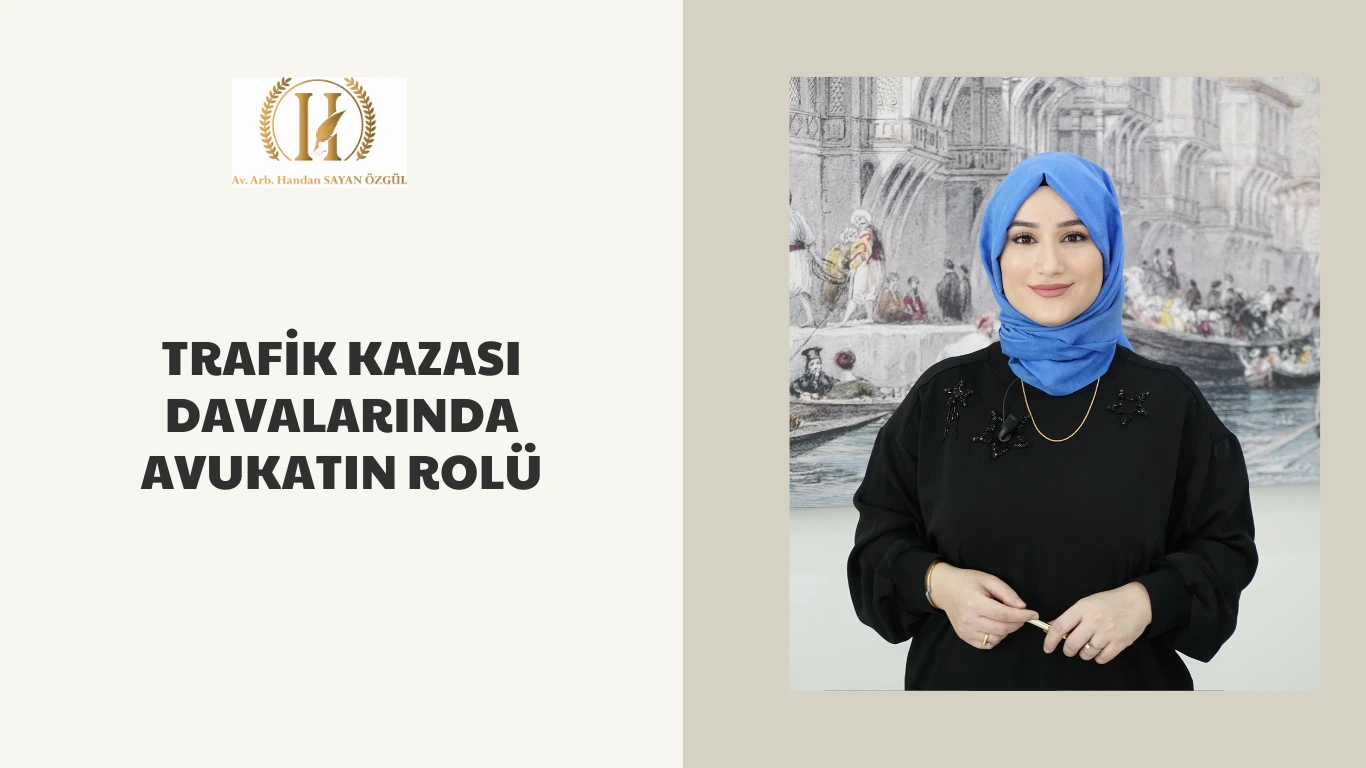 trafik kazasi davalarinda avukatin rolu