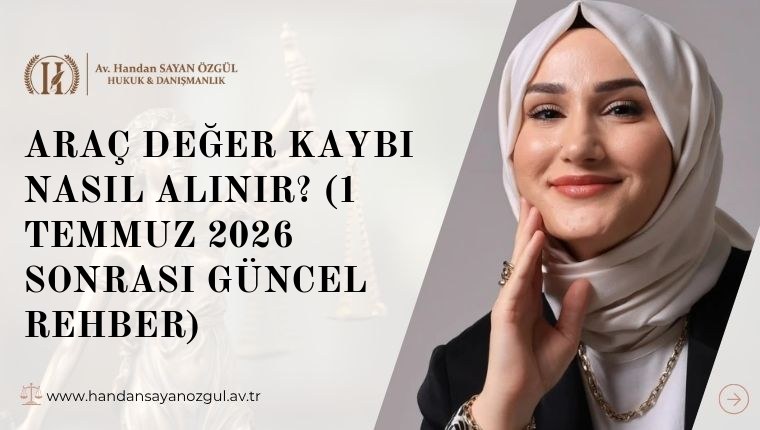 Araç Değer Kaybı Nasıl Alınır? (1 Temmuz 2026 Sonrası  Güncel Rehber)