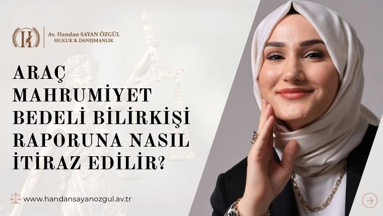 Araç Mahrumiyet Bedeli Bilirkişi Raporuna Nasıl İtiraz Edilir