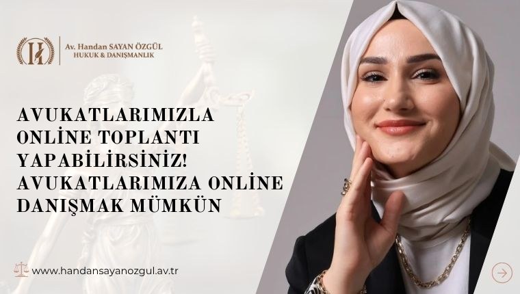 Avukatlarımızla Online Toplantı Yapabilirsiniz! Avukatlarımıza Online Danışmak Mümkün
