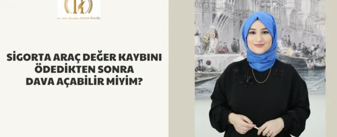 Sigorta Araç Değer Kaybını Ödedikten Sonra Dava Açabilir Miyim? 2