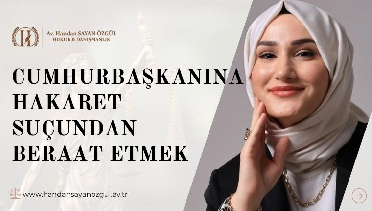 Cumhurbaşkanına Hakaret Suçundan Beraat Etmek
