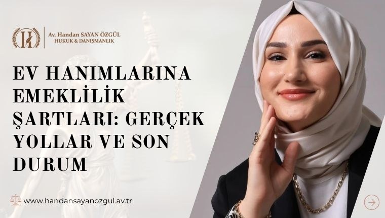 Ev Hanımlarına Emeklilik Şartları: Gerçek Yollar ve Son Durum