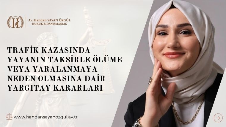 Trafik Kazasında Yayanın Taksirle Ölüme Veya Yaralanmaya Neden Olmasına Dair Yargıtay Kararları