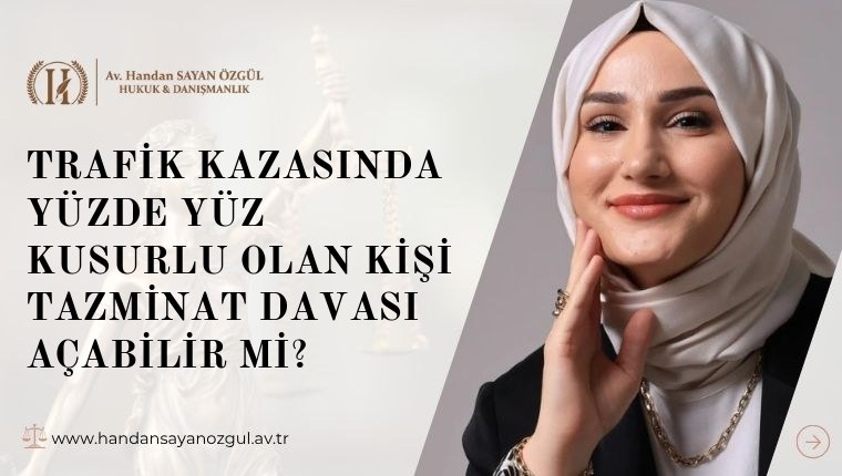 Trafik Kazasında Yüzde Yüz Kusurlu Olan Kişi Tazminat Davası Açabilir Mi