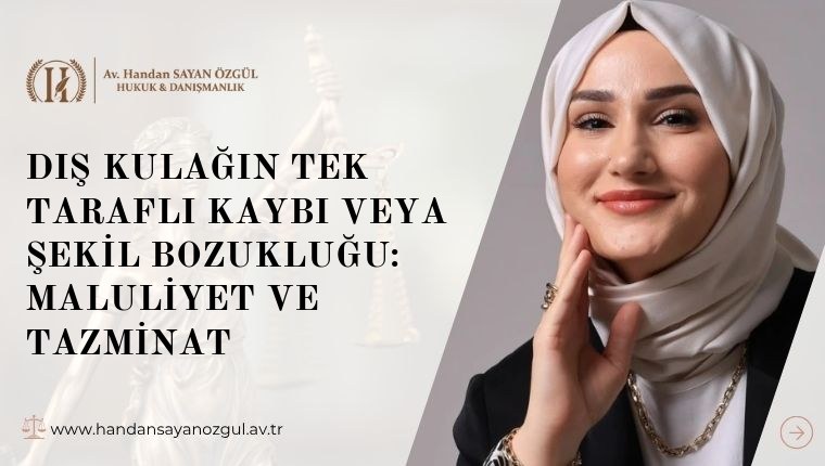 Dış Kulağın Tek Taraflı Kaybı Veya Şekil Bozukluğu: Maluliyet ve Tazminat