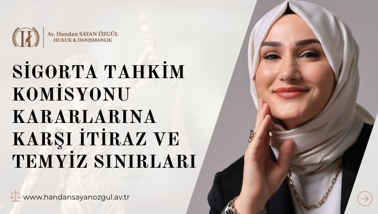 Sigorta Tahkim Komisyonu Kararlarına Karşı İtiraz ve Temyiz Sınırları