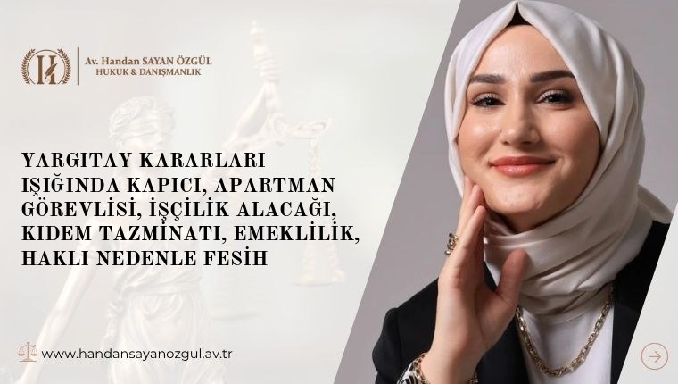 Yargıtay Kararları Işığında Kapıcı, Apartman Görevlisi, İşçilik Alacağı, Kıdem Tazminatı, Emeklilik, Haklı Nedenle Fesih