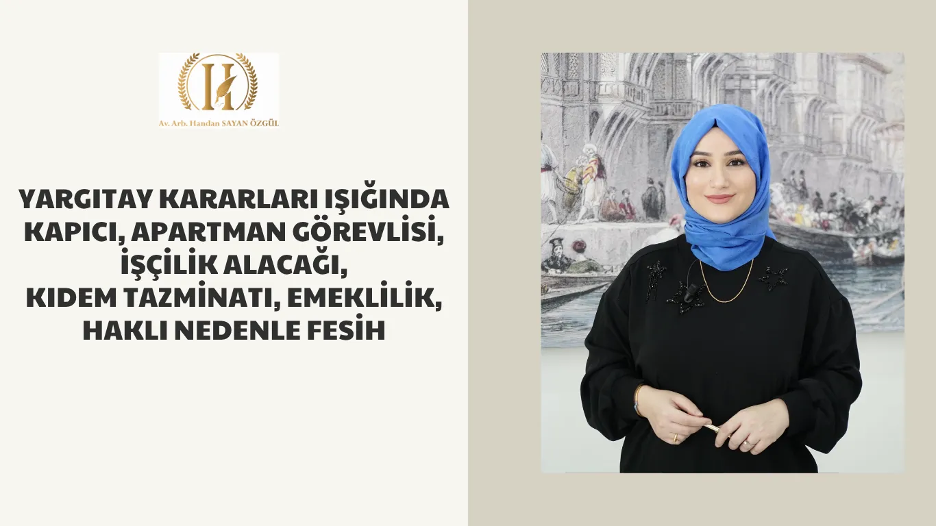 Yargıtay Kararları Işığında Kapıcı, Apartman Görevlisi, İşçilik Alacağı, Kıdem Tazminatı, Emeklilik, Haklı Nedenle Fesih 4 yargitay kararlari isiginda kapici apartman gorevlisi hakli fesih