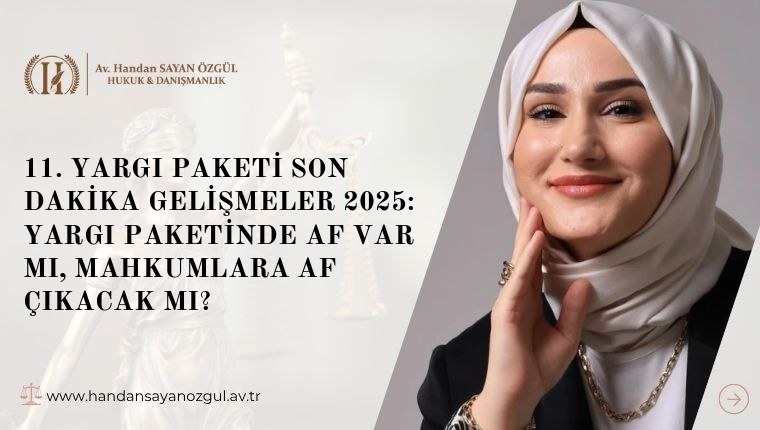 11. Yargı Paketi Son Dakika Gelişmeler 2025: Yargı Paketinde Af Var Mı, Mahkumlara Af Çıkacak Mı