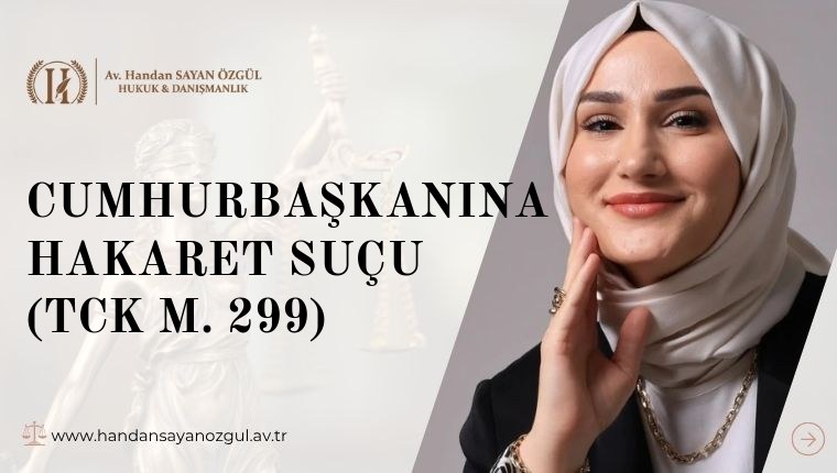 Cumhurbaşkanına Hakaret Suçu (TCK m. 299)