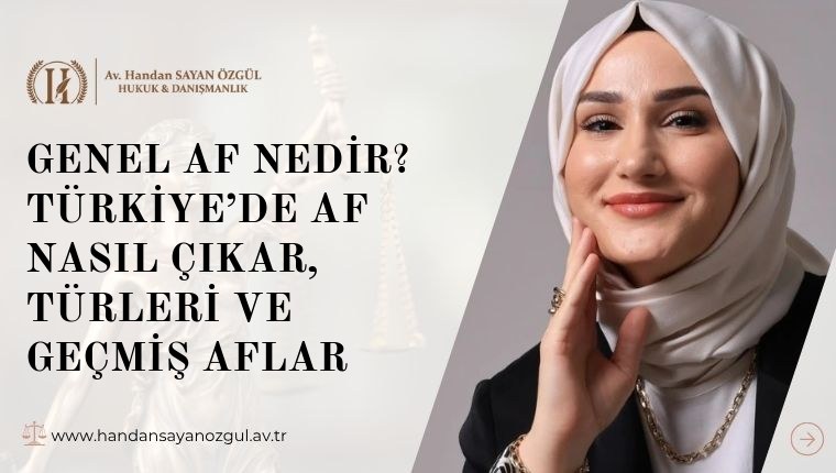 Genel Af Nedir? Türkiye’de Af Nasıl Çıkar, Türleri ve Geçmiş Aflar