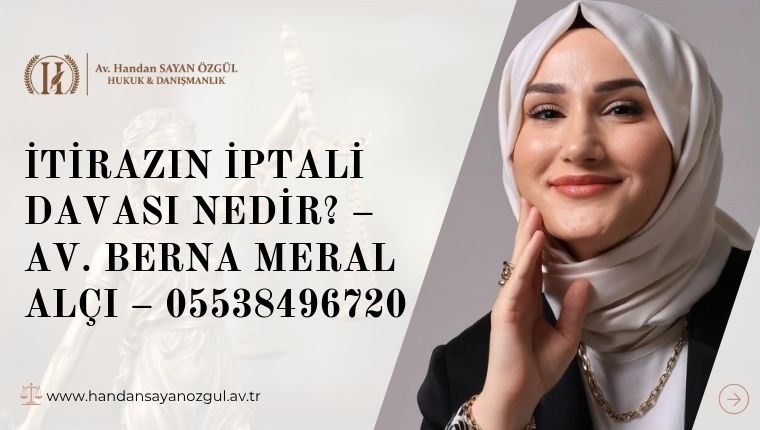 İtirazın İptali Davası Nedir? – Av. Berna Meral ALÇI – 05538496720