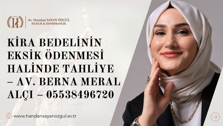 Kira Bedelinin Eksik Ödenmesi Halinde Tahliye – Av. Berna Meral Alçı – 05538496720