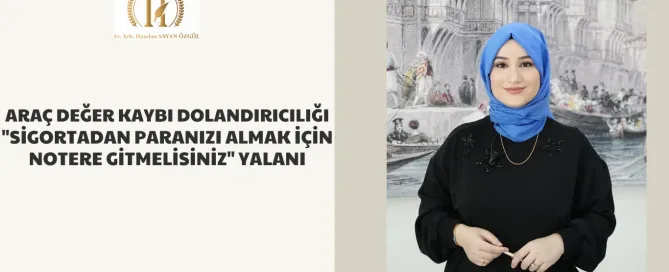 Araç Değer Kaybı Dolandırıcılığı "Sigortadan Paranızı Almak İçin Notere Gitmelisiniz" Yalanı 7