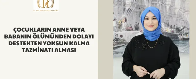 Çocukların Anne veya Babanın Ölümünden Dolayı Destekten Yoksun Kalma Tazminatı Alması 6