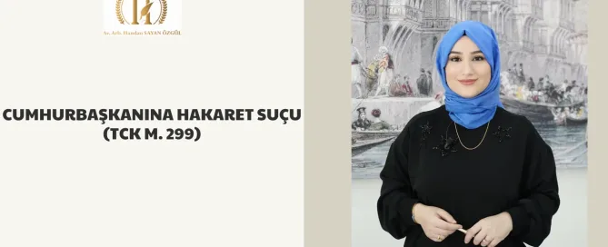 Cumhurbaşkanına Hakaret Suçu (TCK m. 299) 2