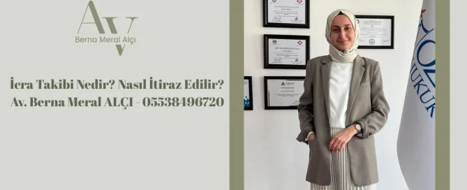 İcra Takibi Nedir? Nasıl İtiraz Edilir? - Av. Berna Meral ALÇI - 05538496720 4