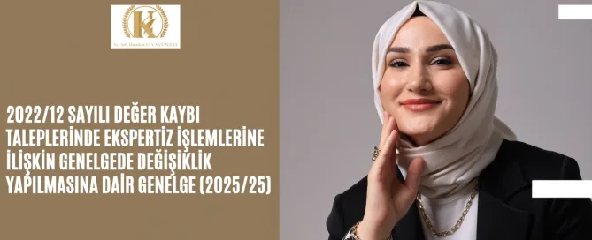 2022/12 Sayılı Değer Kaybı Taleplerinde Ekspertiz İşlemlerine İlişkin Genelgede Değişiklik Yapılmasına Dair Genelge (2025/25) 2