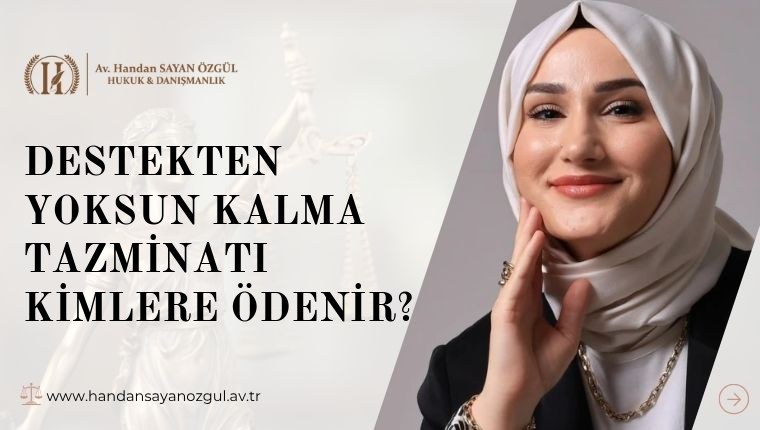 Destekten Yoksun Kalma Tazminatı Kimlere Ödenir