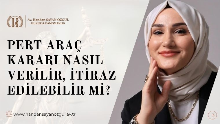 Pert Araç Kararı Nasıl Verilir, İtiraz Edilebilir Mi