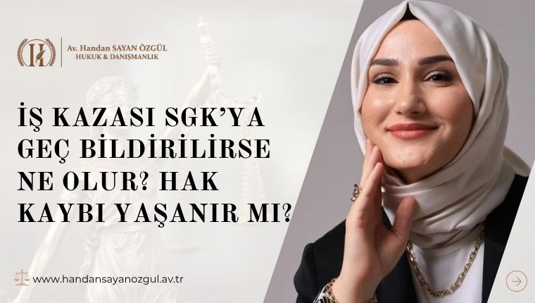 İş Kazası SGK’ya Geç Bildirilirse Ne Olur? Hak Kaybı Yaşanır mı