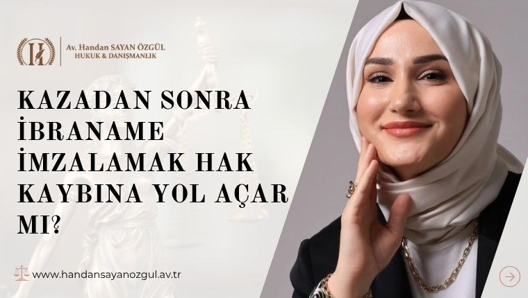 Kazadan Sonra İbraname İmzalamak Hak Kaybına Yol Açar Mı