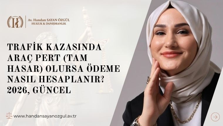Trafik Kazasında Araç Pert (Tam Hasar) Olursa Ödeme Nasıl Hesaplanır? 2026, Güncel