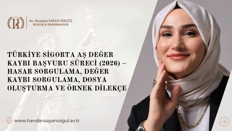Türkiye Sigorta AŞ Değer Kaybı Başvuru Süreci (2026) – Hasar Sorgulama, Değer Kaybı Sorgulama, Dosya Oluşturma ve Örnek Dilekçe