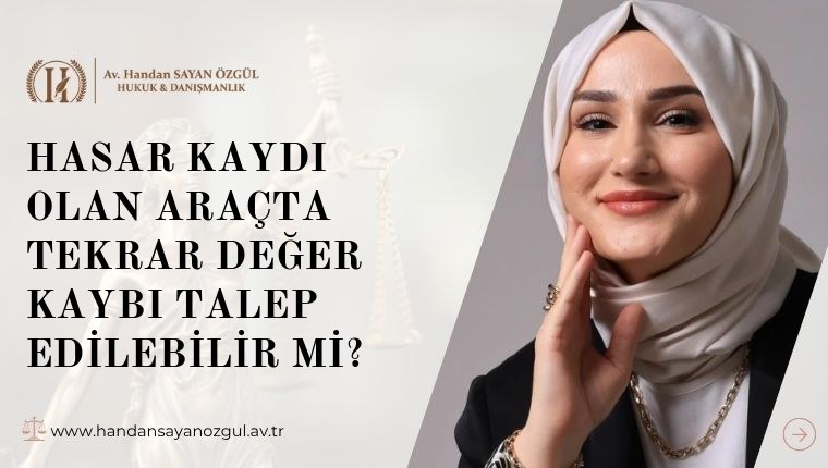 Hasar Kaydı Olan Araçta Tekrar Değer Kaybı Talep Edilebilir Mi