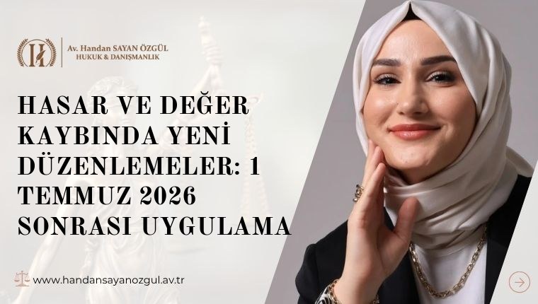 Hasar ve Değer Kaybında Yeni Düzenlemeler: 1 Temmuz 2026 Sonrası Uygulama