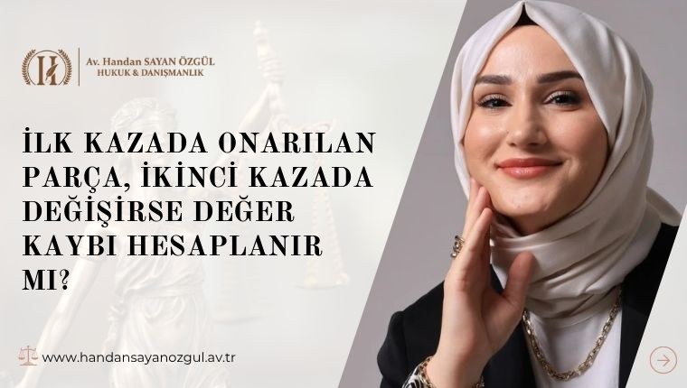 İlk Kazada Onarılan Parça, İkinci Kazada Değişirse Değer Kaybı Hesaplanır mı