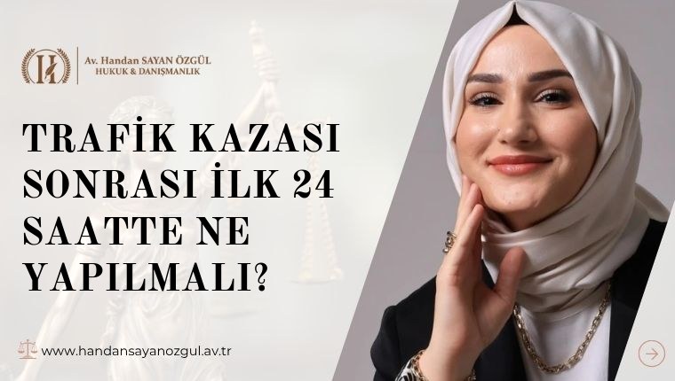 Trafik Kazası Sonrası İlk 24 Saatte Ne Yapılmalı